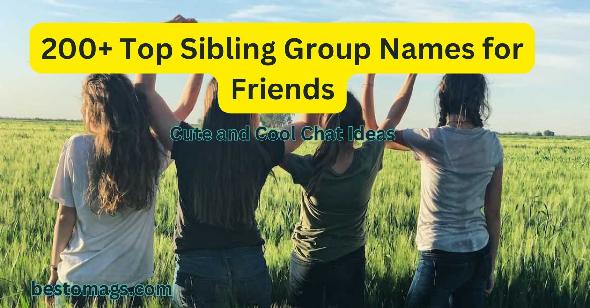 200+ Top Sibling Group Names for Friends: Cute and Cool Chat Ideas